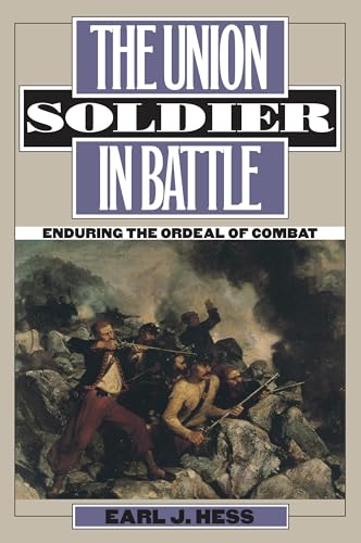 The Union Soldier in Battle: Enduring the Ordeal of Combat (Modern War Studies) von University Press of Kansas